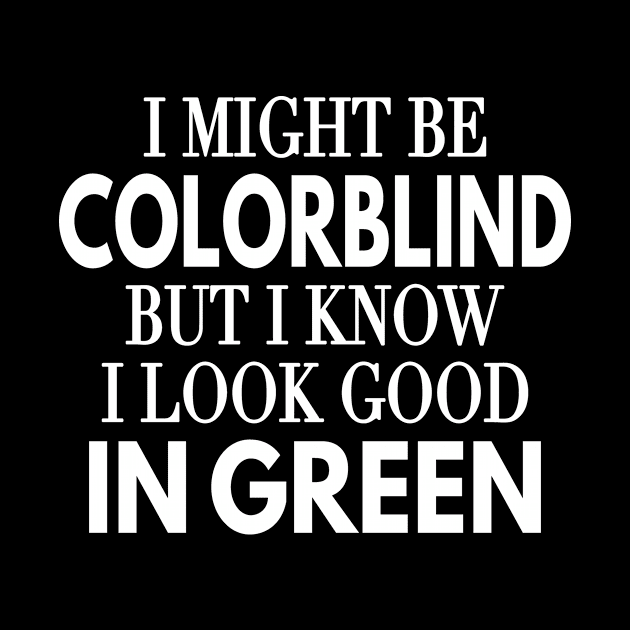 Color Blind But Look Good In Green Glasses by Print-Dinner