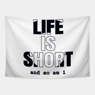 Life Is Short And So Am I, Funny Gift Idea For A Short Person Tapestry