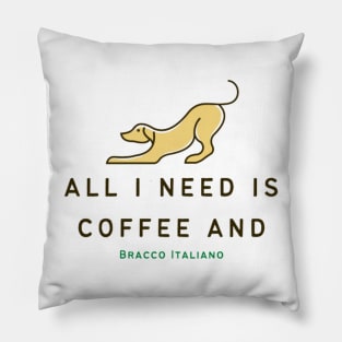 Coffee And Bracco Italiano - All I Need Is Coffee And Bracco Italiano TShirt Pillow