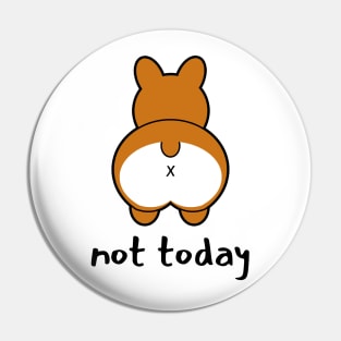 Not Today - Funny Corgi Pin