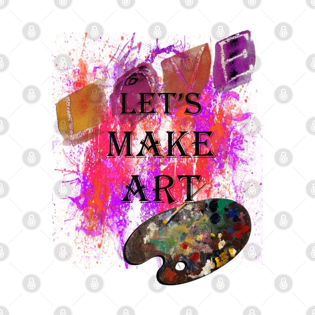 LET'S MAKE ART SPLATTER PAINT DESIGN AVAILABLE ON MANY PRODUCTS, shirts, mugs, bedding, pillows, clocks, cellphone cases, cards, stickers... by tamdevo1