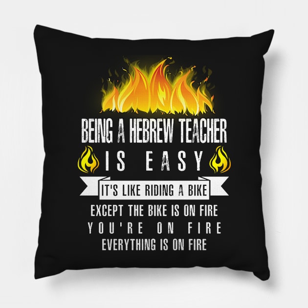 Being a Hebrew Teacher Is Easy (Everything Is On Fire) Pillow by helloshirts