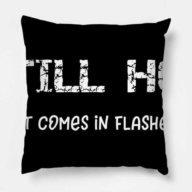 Still Hot It Just Comes in Flashes Now Pillow by DANPUBLIC