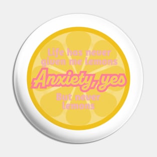 Life has never given me lemons. Anxiety, yes. But never lemons Pin