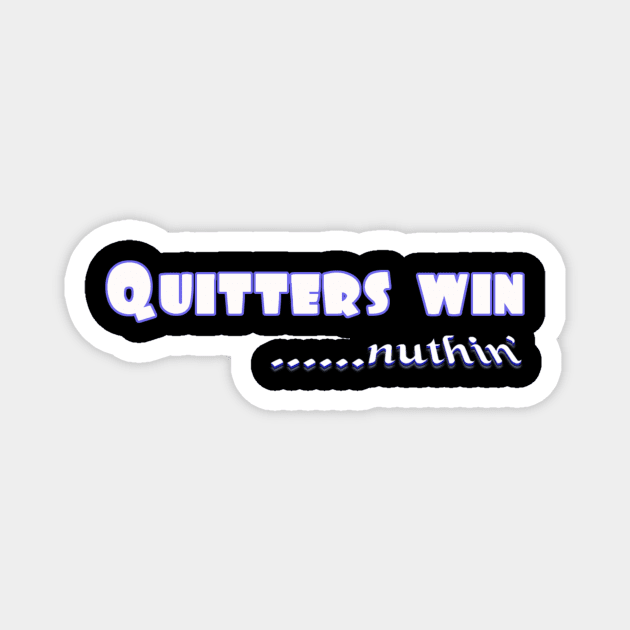 Quitters achieve nothing. Do not quit! Magnet by MotiVVaTTi