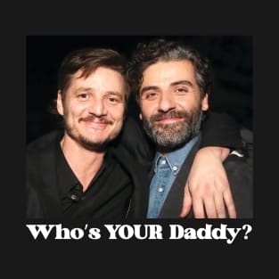 WHO'S YOUR DADDY? T-Shirt