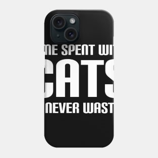 Time Spent With Cats Is Never Wasted Phone Case