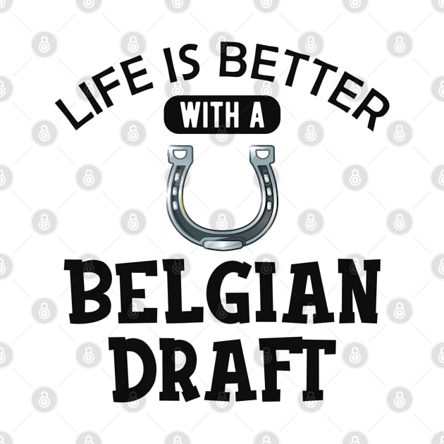 Belgian Draft  Horse - Life is better with a belgian draft by KC Happy Shop