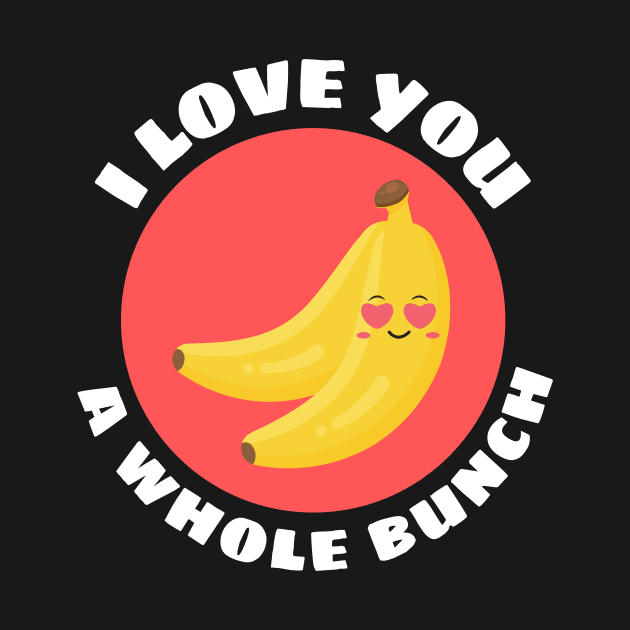 I Love You A Whole Bunch | Cute Banana Pun by Allthingspunny