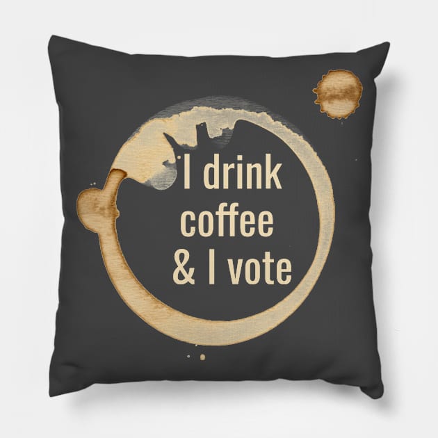 I drink coffee and I vote Pillow by kikarose