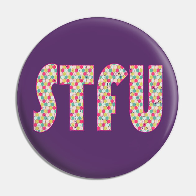 STFU - Hexagons Pin by MemeQueen