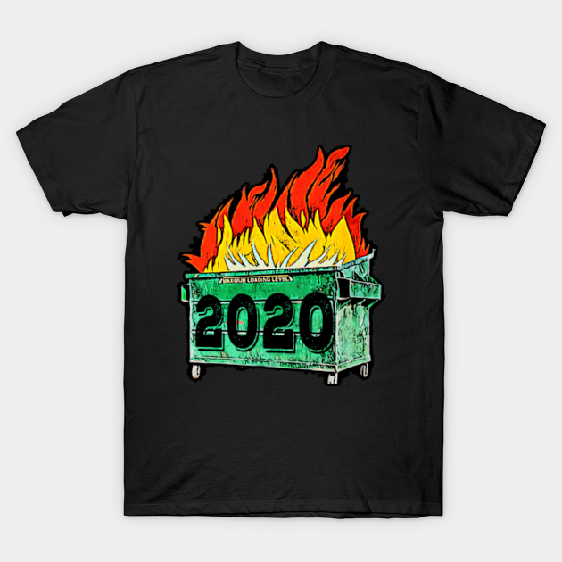 2020 dumpster fire - Dumpster Fire - T-Shirt