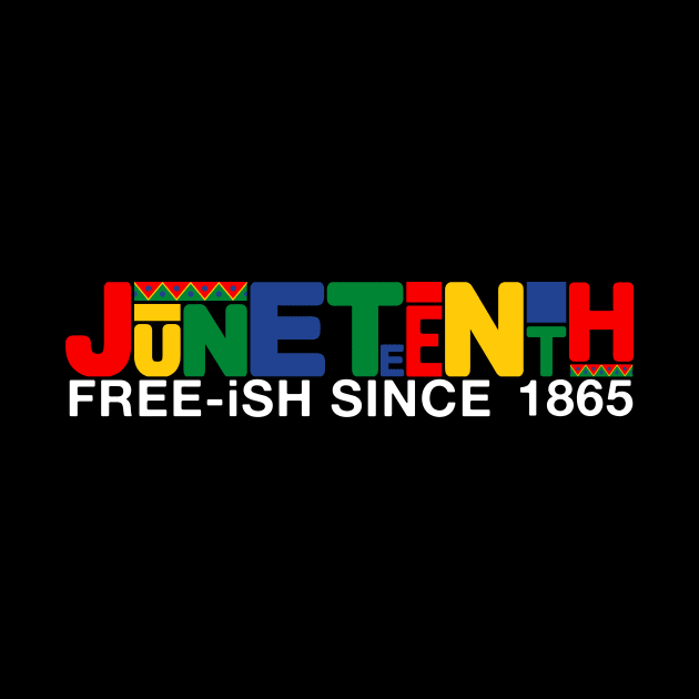 Juneteenth Free Ish Since 1865 Black Pride by drag is art