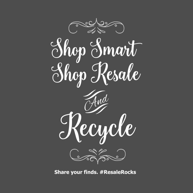 Shop Smart - Shop Resale - Recycle #resalerocks T-Shirt by SelectiveSeconds