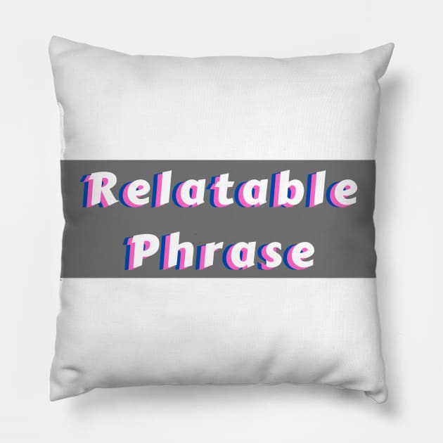 Relatable Phrase White Pillow by KoreDemeter14