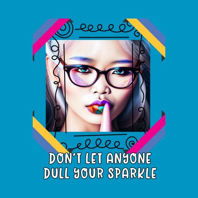 Don't let anyone dull your Sparkle by PersianFMts