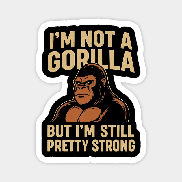 I'm Not A Gorilla But I'm Still Pretty Strong - Funny Gorilla Vector Design Magnet by ArtistTee ⭐⭐⭐⭐⭐