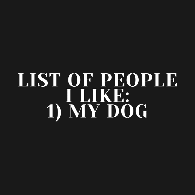 List Of People I Like My Dog by manandi1