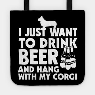 I Just Want To Drink Beer And Hang With My Corgi Tote