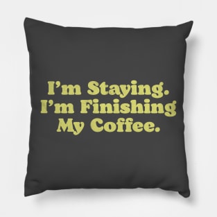 I'm Staying. I'm Finishing My Coffee. Walter Funny Big Lebowski Quote Pillow