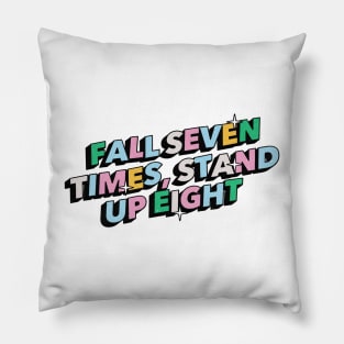 Fall seven times, stand up eight- Positive Vibes Motivation Quote Pillow