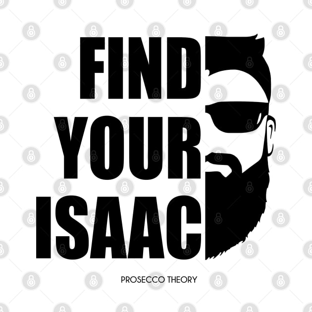 Find Your Isaac! (black) by Prosecco Theory