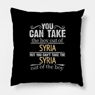 You Can Take The Boy Out Of Syria But You Cant Take The Syria Out Of The Boy - Gift for Syrian With Roots From Syria Pillow