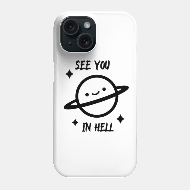 See you in hell, Saturn , meme Phone Case by noirglare