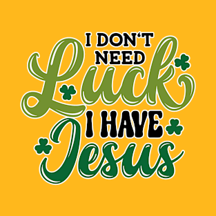 I Don't Need Luck T-Shirt