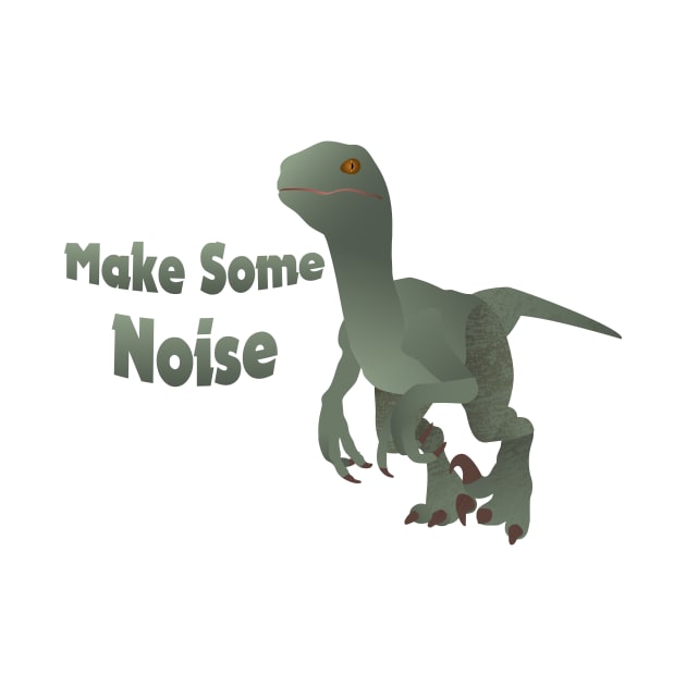 Make Some Noise Velociraptor by KeeganCreations