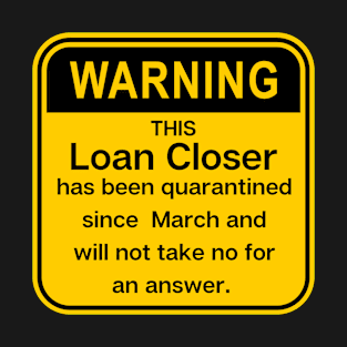 Warning: this loan Closer has been quarantined T-Shirt