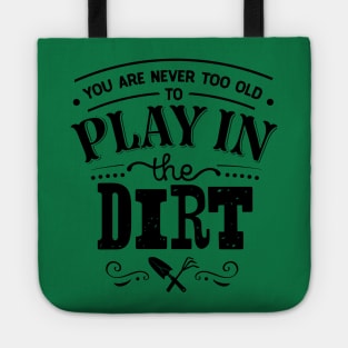 You are never too old to play in the dirt Tote