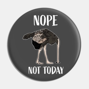 Nope Not Today Funny Tired and Lazy Ostrich Head in Sand Pin