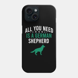 All you need is a german shepherd Phone Case