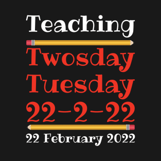 Teaching Twosday Tuesday February 22 2022 T-Shirt