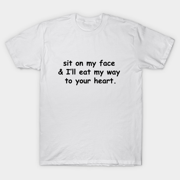 Sit On My Face Gay Queer Lgbtq T Shirt Teepublic
