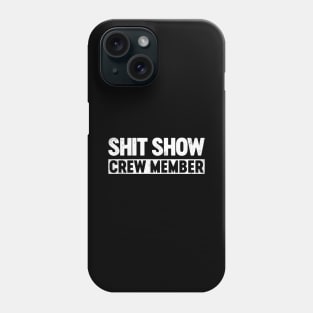 Shit Show Crew Member Funny Phone Case