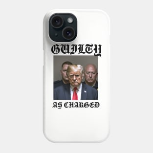 Donald Trump Guilty As Charged Phone Case