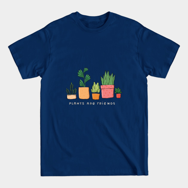 Plants Are Friends - Plants - T-Shirt