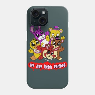 we are your friends Phone Case