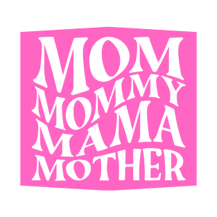 *~MOM~*~MOMMY~*~MAMA~*~MOTHER~* T-Shirt