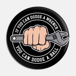 Dodgeball - If you can dodge a wrench you can dodge a ball Pin