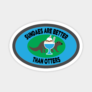 Sundaes are Better than Otters Magnet