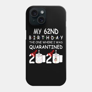 My 62nd Birthday The One Where I Was Quarantined 2020 Phone Case