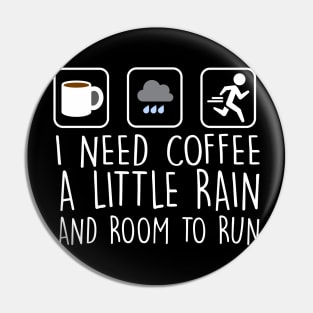 I Need Coffee A Little Rain And Room To Run Pin