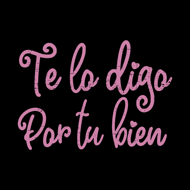 Te lo digo por tu bien - pink design by verde