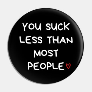 You Suck Less Than Most People. Funny Valentines Day Quote. Pin