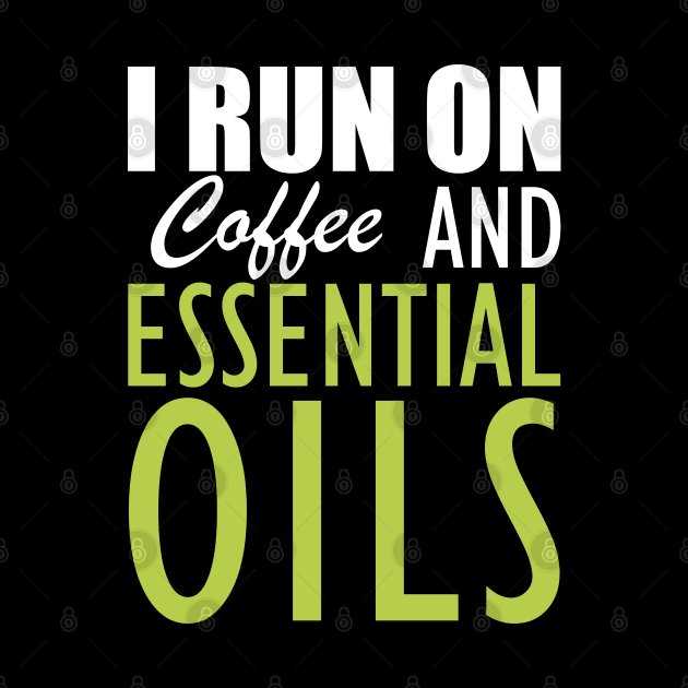 Essential Oils - I run on coffee and essential oils by KC Happy Shop