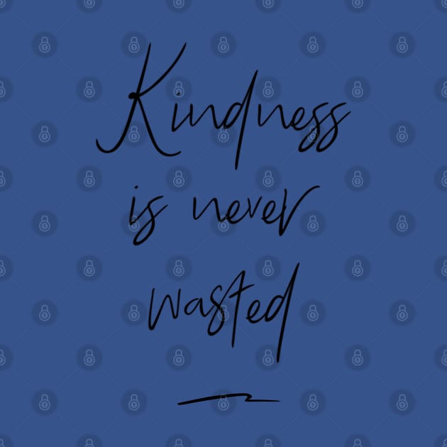 Kindness Is Never Wasted by Lone Wolf Works