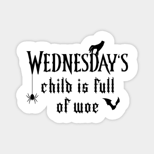 Wednesday's Child Is Full of Woe (Black) Magnet